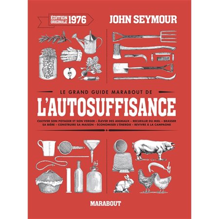 Le grand guide Marabout de l'autosuffisance : Édition originale 1976 : Cultiver son potager et son v