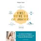 Vivez votre vie en mieux ! : Retrouver la motivation; faire durer son couple; faire une détox digita