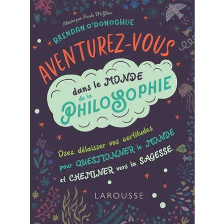 Aventurez-vous dans le monde de la philosophie : Osez délaisser vos certitudes pour questionner le m