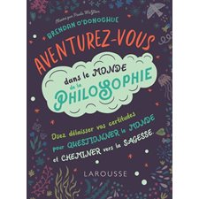 Aventurez-vous dans le monde de la philosophie : Osez délaisser vos certitudes pour questionner le m