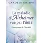 La maladie d'Alzheimer vue par l'âme : Témoignage de l'Au-delà