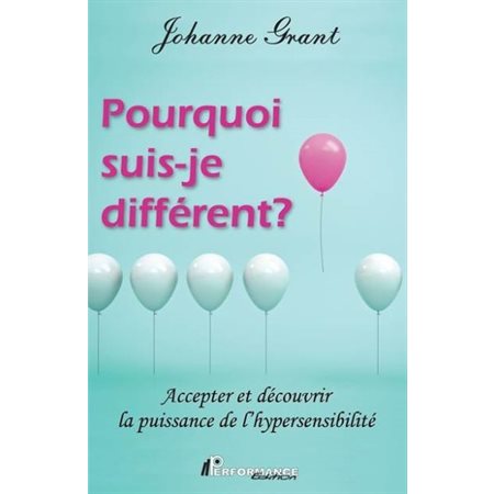 Pourquoi suis-je différent ? : Accepter et découvrir la puissance de l'hypersensibilité