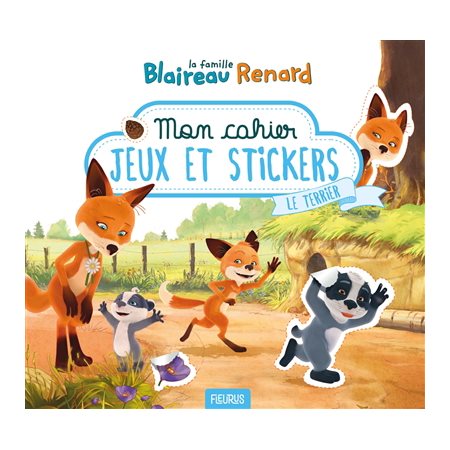 Le terrier : Mon cahier jeux et stickers : La famille Blaireau Renard