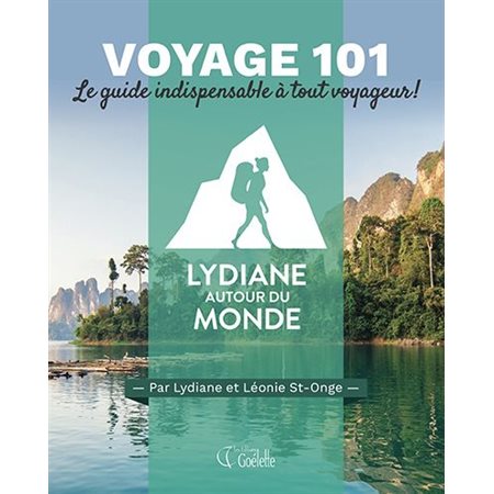 Voyage 101 : Lydiane autour du monde : Le guide indispensable à tout voyageur !