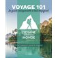 Voyage 101 : Lydiane autour du monde : Le guide indispensable à tout voyageur !