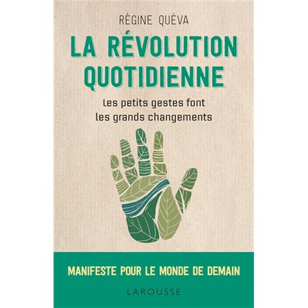 La révolution quotidienne : Les petits gestes font les grands changements : Manifeste pour le monde