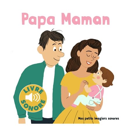 Papa Maman : Mes petits imagiers sonores