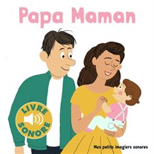 Papa Maman : Mes petits imagiers sonores