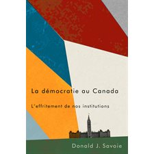 La démocratie au Canada : L'effritement de nos institutions