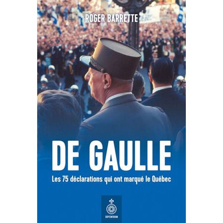 De Gaulle : Les 75 déclarations qui ont marqué le Québec