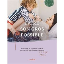 Faire son gros possible : Carolane et Josiane Stratis donnent la parole aux mamans et aux papas