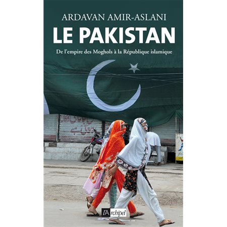 Le Pakistan : De l'empire des Moghols à la République islamique