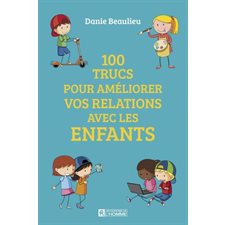 100 trucs pour améliorer les relations avec les enfants