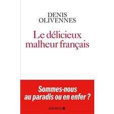 Le délicieux malheur français : Sommes-nous au paradis ou en enfer ?