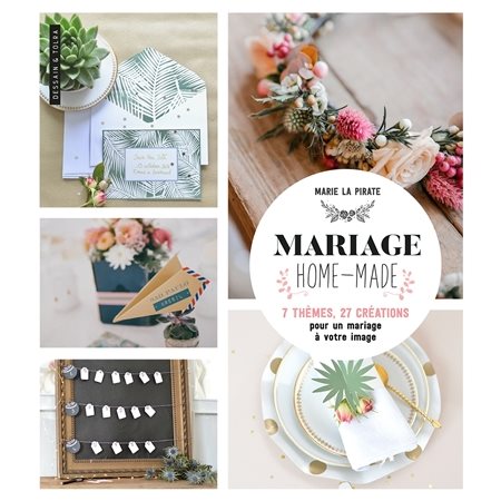 Mariage homemade : 7 thèmes, 27 créations pour un mariage à votre image