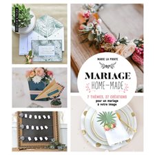 Mariage homemade : 7 thèmes, 27 créations pour un mariage à votre image