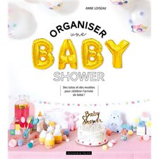 Organiser une baby shower : Des tutos et des recettes pour célébrer l'arrivée de bébé !