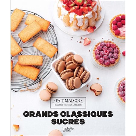 Grands classiques sucrés : Fait maison : recettes testées à la maison