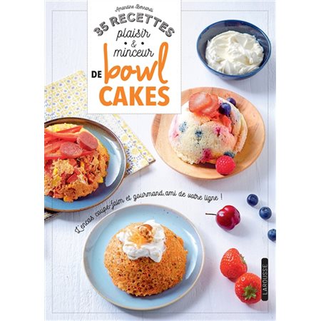 35 recettes plaisir & minceur de bowl cakes : L'encas coupe-faim et gourmand, ami de votre ligne !