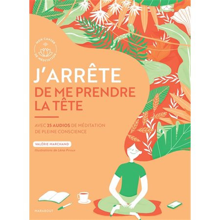 J'arrête de me prendre la tête : Avec 25 audios de méditation de pleine conscience