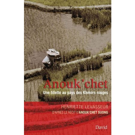 Anouk’chet : Une fillette au pays des Khmers rouges