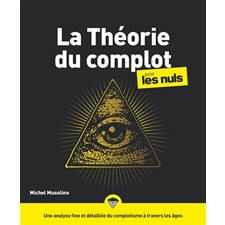 La théorie du complot pour les nuls : Une analyse fine et détaillée du complotisme à travers les âge