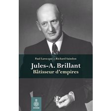 Jules-A. Brillant : Bâtisseur d'empire