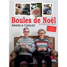 Boules de Noël : 55 modèles au tricot : En direct de Scandinavie : Arnes & Carlos