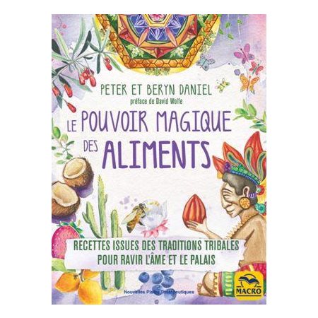 Le pouvoir magique des aliments : Recettes issues des traditions tribales pour ravir l'âme et le pal