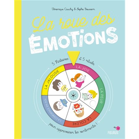 La roue des émotions : 5 histoires et 5 rituels pour apprivoiser tes sentiments !