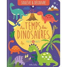 Au temps des dinosaures : Soulève et découvre