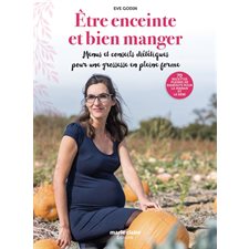 Etre enceinte et bien manger : Menus et conseils diététiques pour une grossesse en pleine forme