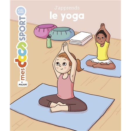 J'apprends le yoga : Mes docs. Sport : Dès 5 ans