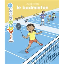 J'apprends le badminton : Mes docs. Sport : Dès 5 ans