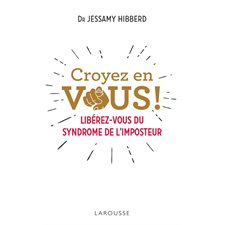 Croyez en vous ! : Libérez-vous du syndrome de l'imposteur