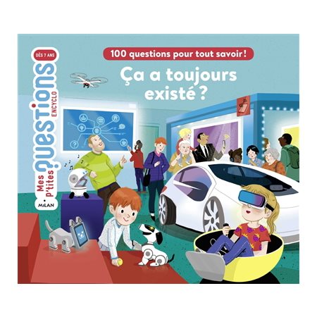 Ca a toujours existé ? : 100 questions pour tout savoir ! : Mes p'tites questions. Encyclo