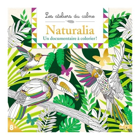 Naturalia : Un documentaire à colorier ! : 8 + : Les ateliers du calme