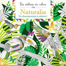 Naturalia : Un documentaire à colorier ! : 8 + : Les ateliers du calme
