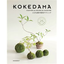 Kokedama : Cultiver la nature en miniature : 25 projets pas-à-pas