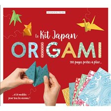 Le kit Japan origami : 300 pages prêtes à plier ... et 20 modèles pour tous les niveaux !