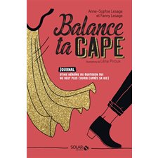 Balance ta cape : Journal d'une héroïne du quotidien qui ne veut plus courir (après sa vie)