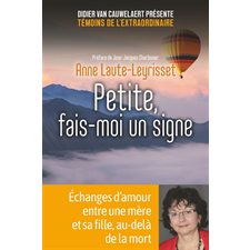 Petite, fais-moi un signe : Échanges d'amour entre une mère et sa fille, au-delà de la mort