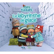 Le labyrinthe de glace : Les Mini-Tuques