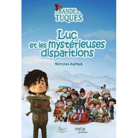 Luc et les mystérieuses disparitions : La bande des Tuques : Roman