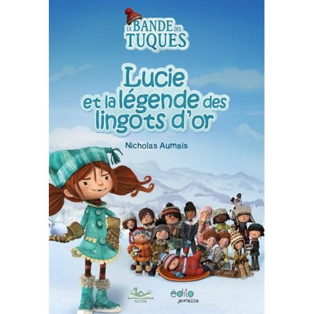 Lucie et la légende des lingots d'or : La bande des Tuques : Roman