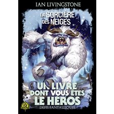 La sorcière des neiges : Un livre dont vous êtes le héros. Défis fantastiques