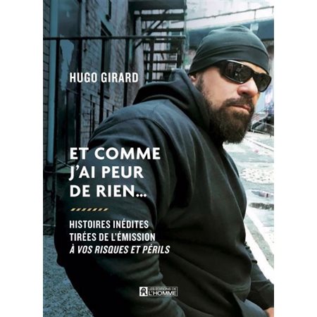 Et comme j'ai peur de rien ... : Histoires inédites tirées de l'émission À vos risques et périls