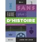 Sans faire plus d'histoire : Anecdotes méconnues qui ont fait le Québec