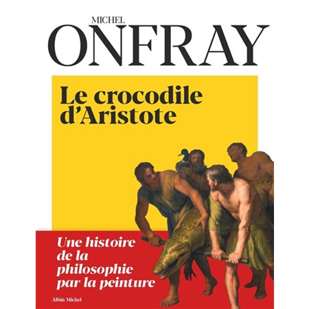 Le crocodile d'Aristote : Une histoire de la philosophie par la peinture