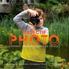 Objectif photo : Comment devenir des pros de l'image